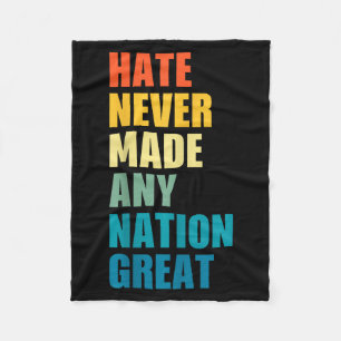 Hate Never Made Any Nation Great Anti-trump 2020 E Fleece Blanket