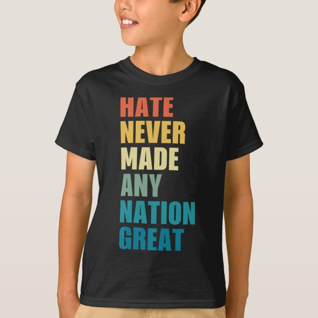 Hate Never Made Any Nation Great Anti-trump 2020 E T-Shirt (Front)