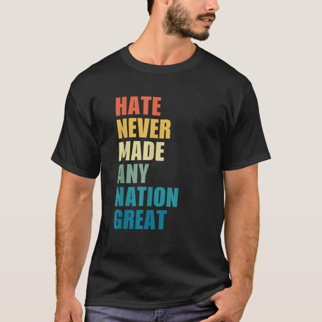 Hate Never Made Any Nation Great Anti Trump 2020 E T-Shirt (Front)