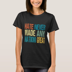 Hate Never Made Any Nation Great Anti Trump 2025 T-Shirt