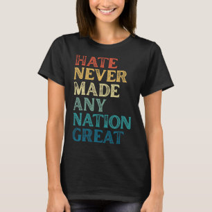 Hate Never Made Any Nation Great Anti-trump 4th Of T-Shirt