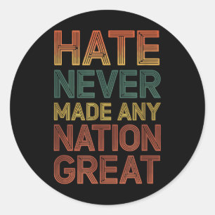 Hate Never Made Any Nation Great Anti Trump Classic Round Sticker