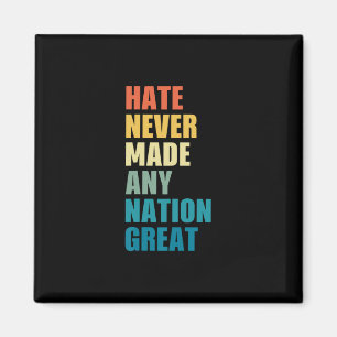 Hate Never Made Any Nation Great Anti-trump Electi Magnet