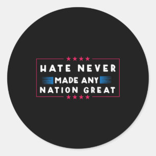 Hate Never Made Any Nation Great Classic Round Sticker