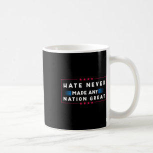 Hate Never Made Any Nation Great Coffee Mug