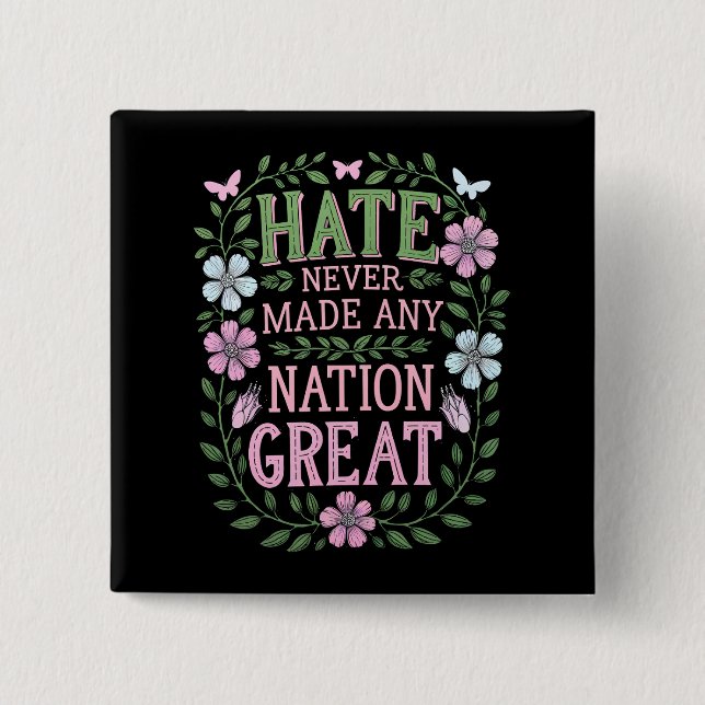 Hate Never Made Any Nation Great Floral 2 Inch Square Button (Front)