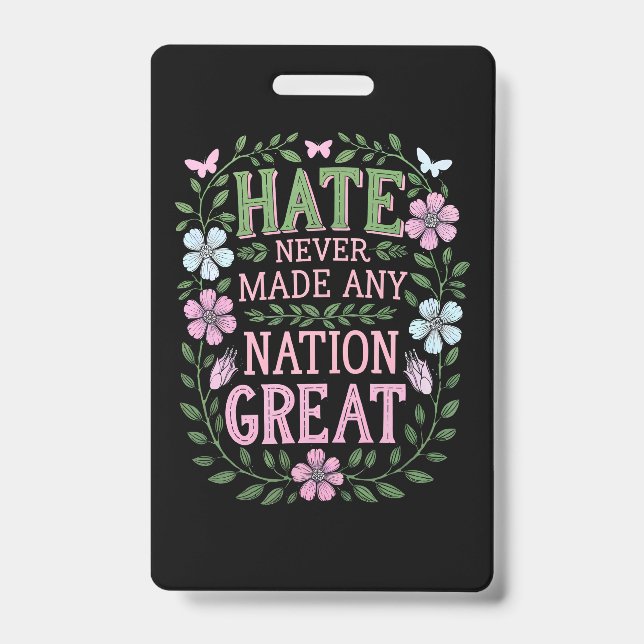 Hate Never Made Any Nation Great Floral Badge (Front)