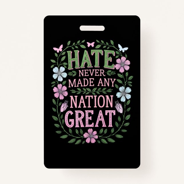 Hate Never Made Any Nation Great Floral Badge (Front)
