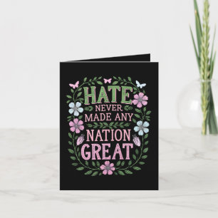 Hate Never Made Any Nation Great Floral Card