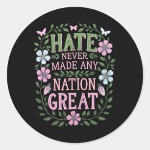 Hate Never Made Any Nation Great Floral Classic Round Sticker