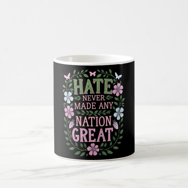 Hate Never Made Any Nation Great Floral Coffee Mug (Center)