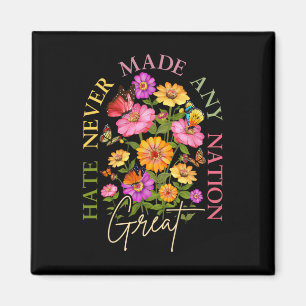 Hate Never Made Any Nation Great Floral Political Magnet