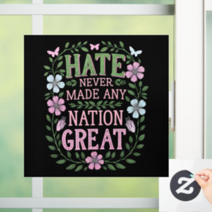 Hate Never Made Any Nation Great Floral Window Cling