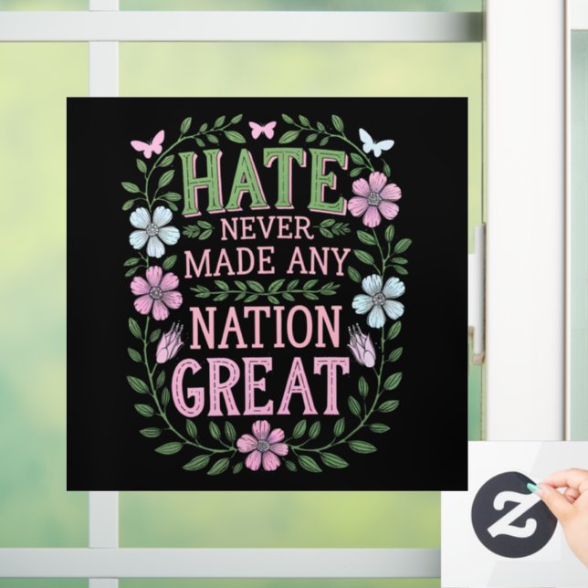 Hate Never Made Any Nation Great Floral Window Cling (Home)