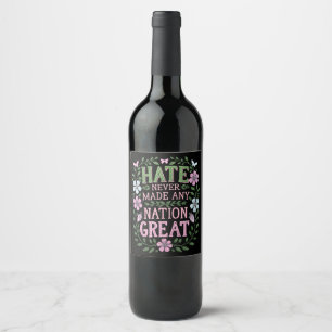 Hate Never Made Any Nation Great Floral Wine Label