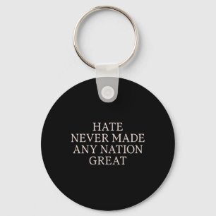 Hate Never Made Any Nation Great, Funny Anti Keychain