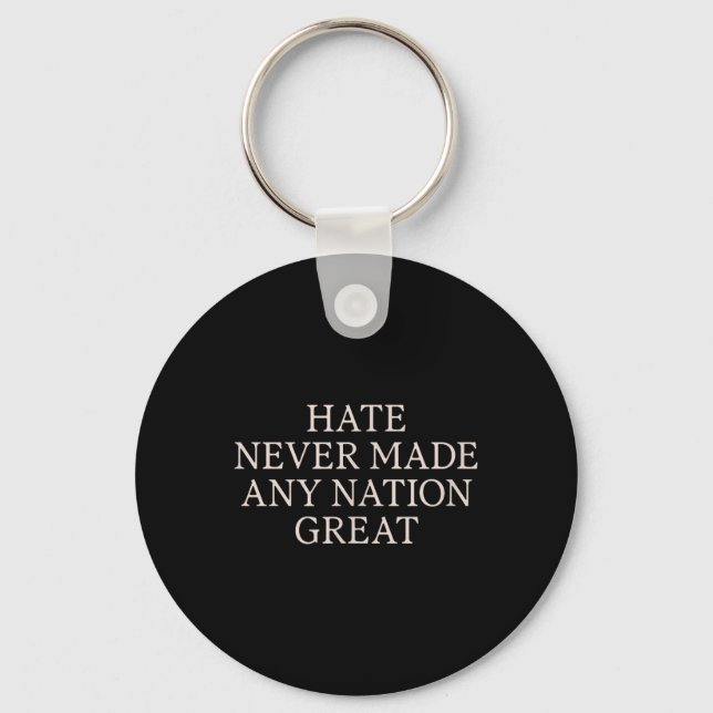 Hate Never Made Any Nation Great, Funny Anti Keychain (Front)
