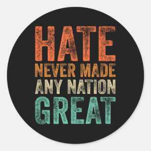 Hate Never Made Any Nation Great Funny Anti-trump Classic Round Sticker
