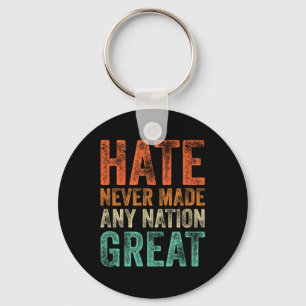 Hate Never Made Any Nation Great Funny Anti-trump Keychain
