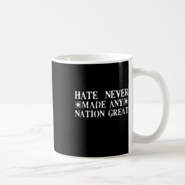 Hate Never Made Any Nation Great, Funny  Coffee Mug (Right)