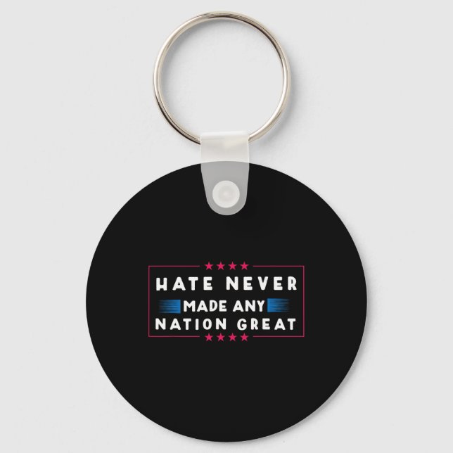 Hate Never Made Any Nation Great  Keychain (Front)