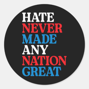 Hate Never Made Any Nation Great Political Protest Classic Round Sticker