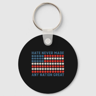 Hate Never Made Any Nation Great Political Quote Keychain