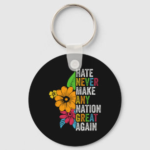 Hate Never Make Any Nation Great Again Anti Trump Keychain