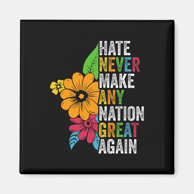 Hate Never Make Any Nation Great Again Anti Trump  Magnet (Front)