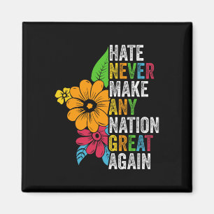 Hate Never Make Any Nation Great Again Anti Trump  Magnet