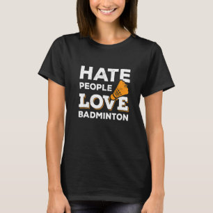 Hate People Love Badminton Graphic Player Shuttlec T-Shirt