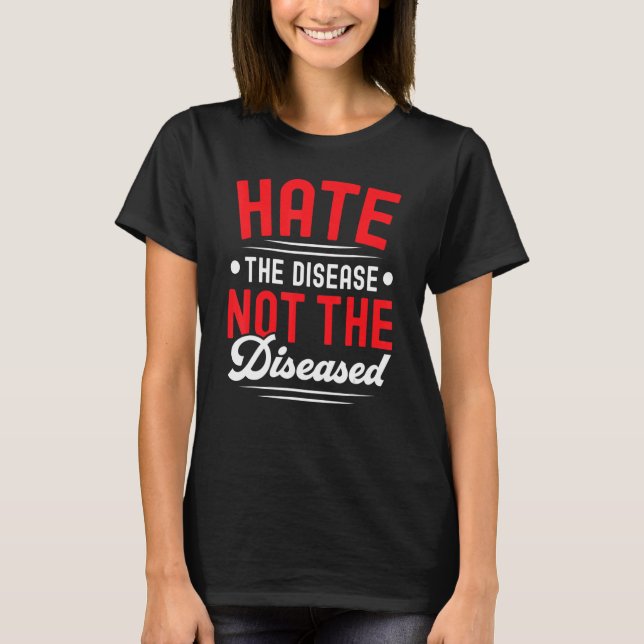 Hate The Disease Not The Diseased HIV AIDS Awarene T-Shirt (Front)