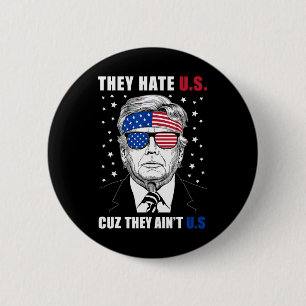 Hate Us Cuz They Ain't Us Donald Trump 4th July 2 Inch Round Button