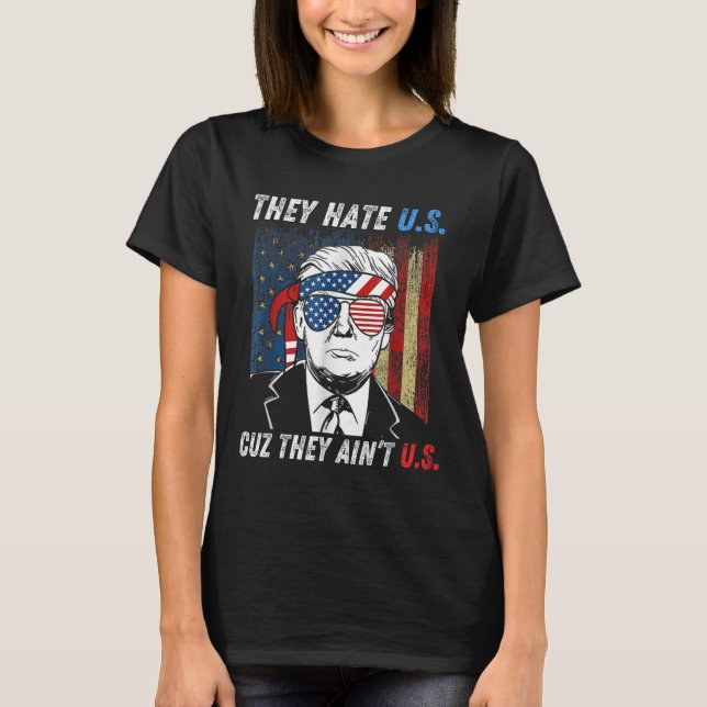 Hate Us Cuz They Ain't Us Funny Pro Trump 2024 Ele T-Shirt (Front)