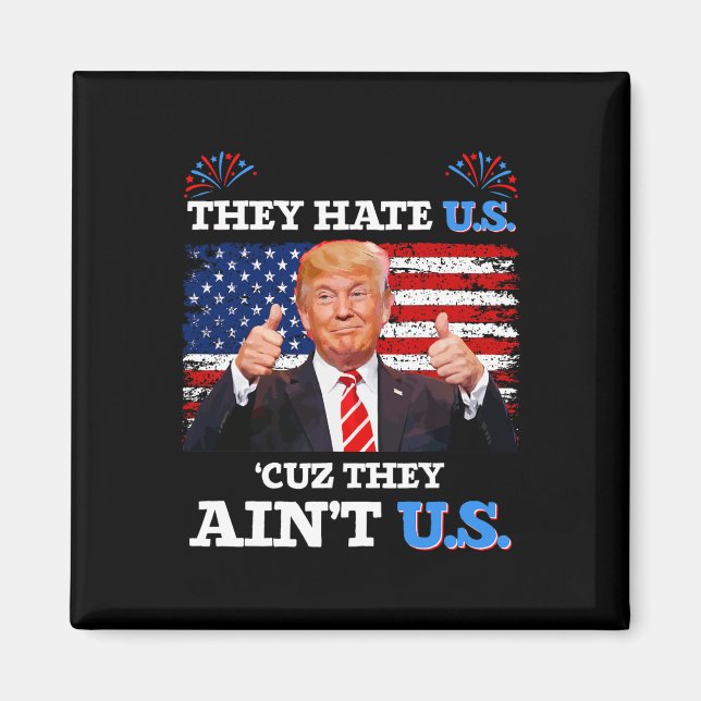 Hate Us Cuz They Ain't Us Usa Donald Trump Conserv Magnet (Front)