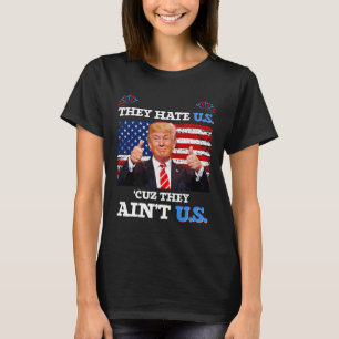 Hate Us Cuz They Ain't Us Usa Donald Trump Conserv T-Shirt