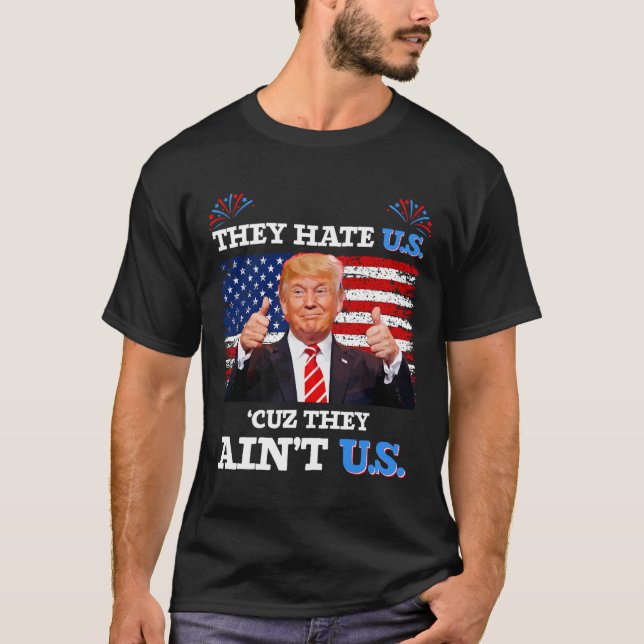 Hate Us Cuz They Ain't Us Usa Donald Trump Conserv T-Shirt (Front)