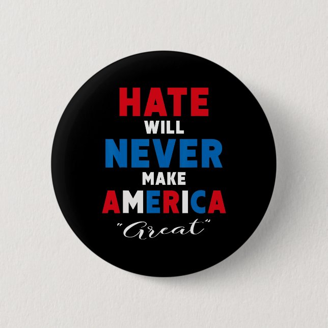 Hate Will Never Make America Great - Anti-trump  2 Inch Round Button (Front)
