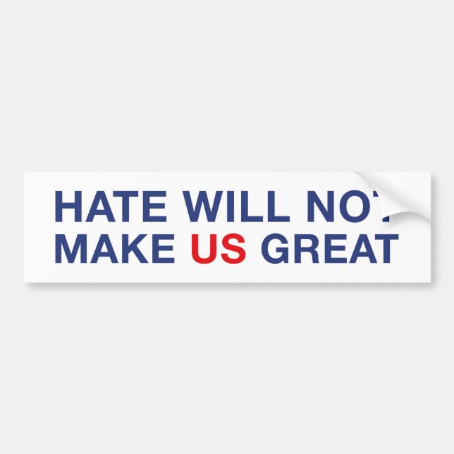Hate Will Not Make US Great Bumper Sticker (Front)