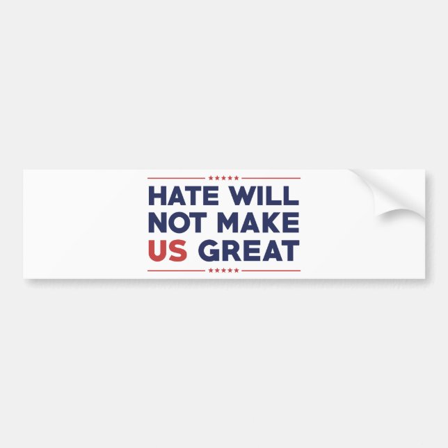 Hate Will Not Make US Great Bumper Sticker (Front)