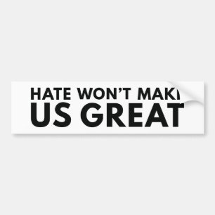 Hate Will Not Make US Great Bumper Sticker
