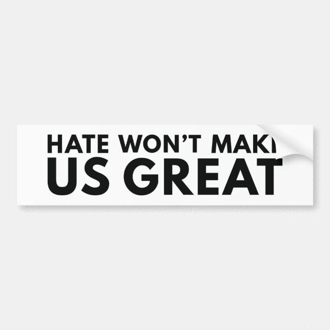 Hate Will Not Make US Great Bumper Sticker (Front)