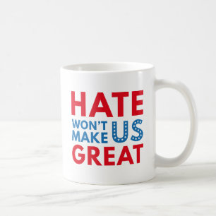 Hate Will Not Make US Great Coffee Mug