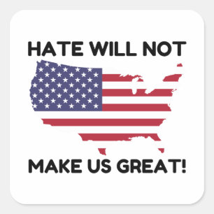 Hate Will Not Make US Great Square Sticker