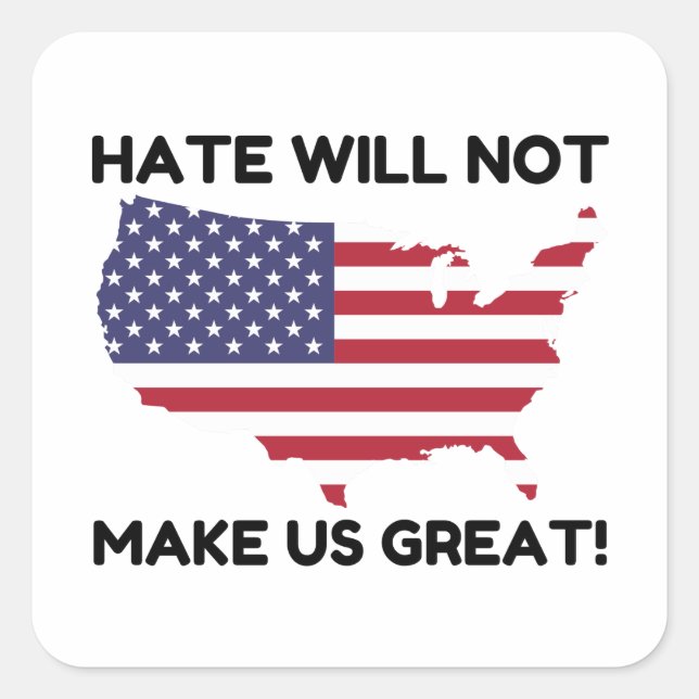 Hate Will Not Make US Great Square Sticker (Front)