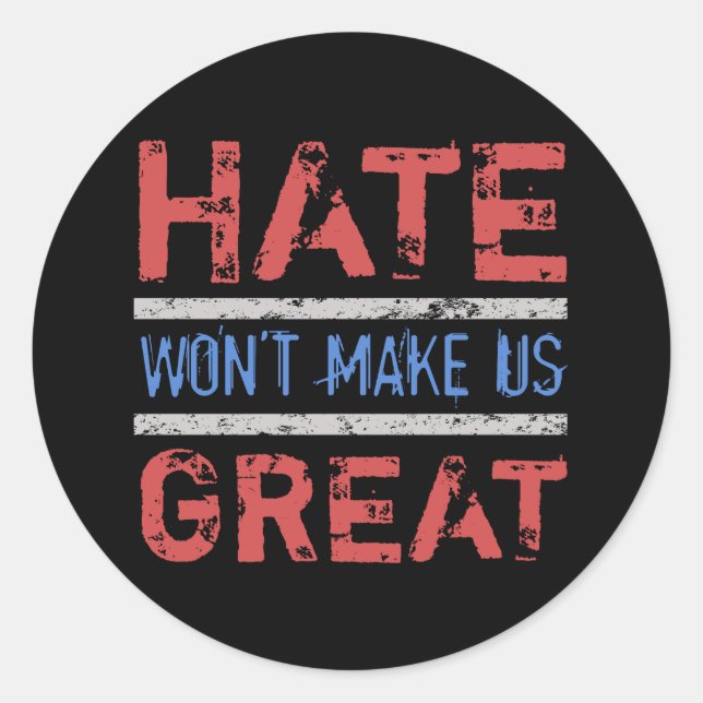 Hate Won’t Make Us Great Classic Round Sticker (Front)