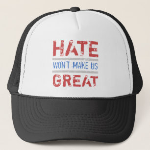 Hate Won’t Make Us Great Trucker Hat