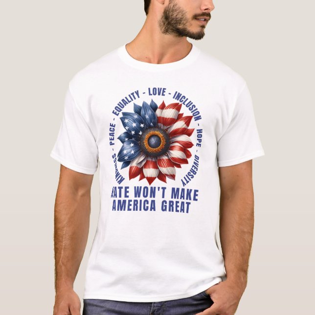 Hate Won't Make America Great T-Shirt (Front)