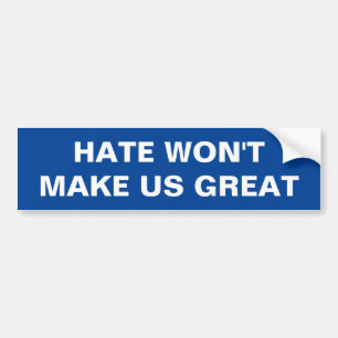 Hate Won't Make Us Great Bumper Sticker