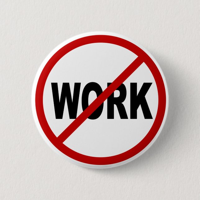 Hate Work/No Work Allowed Sign Statement 2 Inch Round Button (Front)